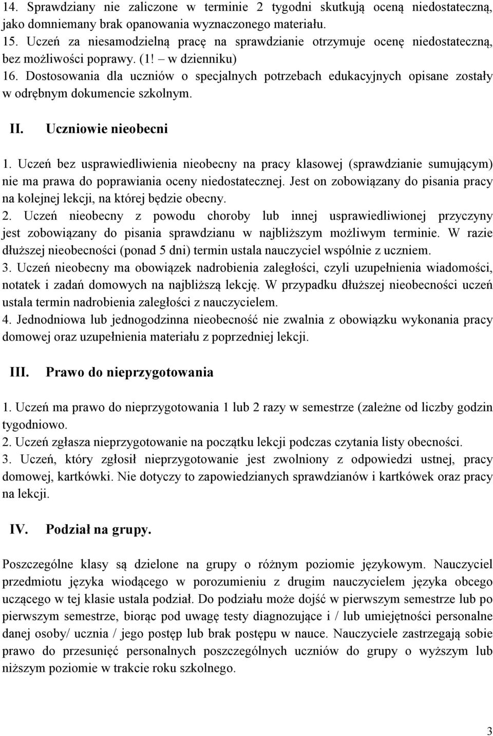 Dostosowania dla uczniów o specjalnych potrzebach edukacyjnych opisane zostały w odrębnym dokumencie szkolnym. II. Uczniowie nieobecni.