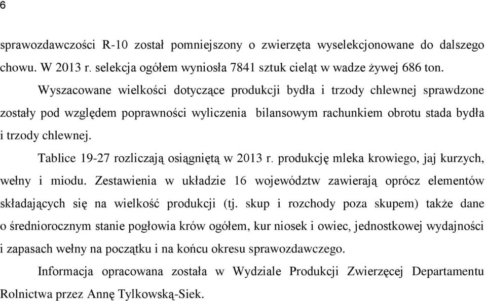 Tablice 19-27 rozliczają osiągniętą w 2013 r. produkcję mleka krowiego, jaj kurzych, wełny i miodu.