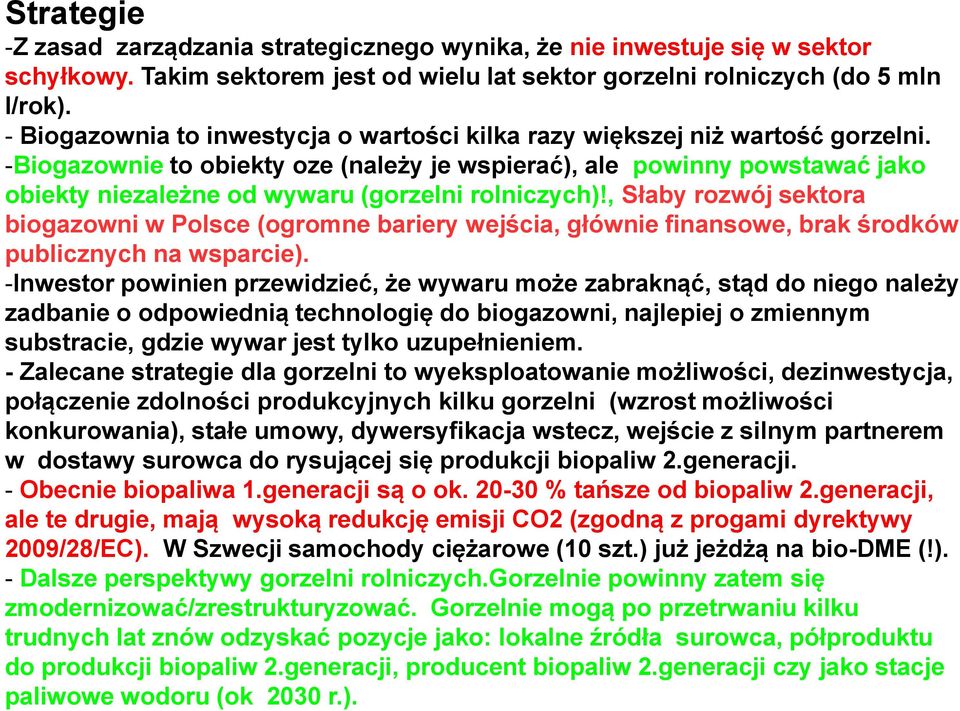 -Biogazownie to obiekty oze (należy je wspierać), ale powinny powstawać jako obiekty niezależne od wywaru (gorzelni rolniczych)!