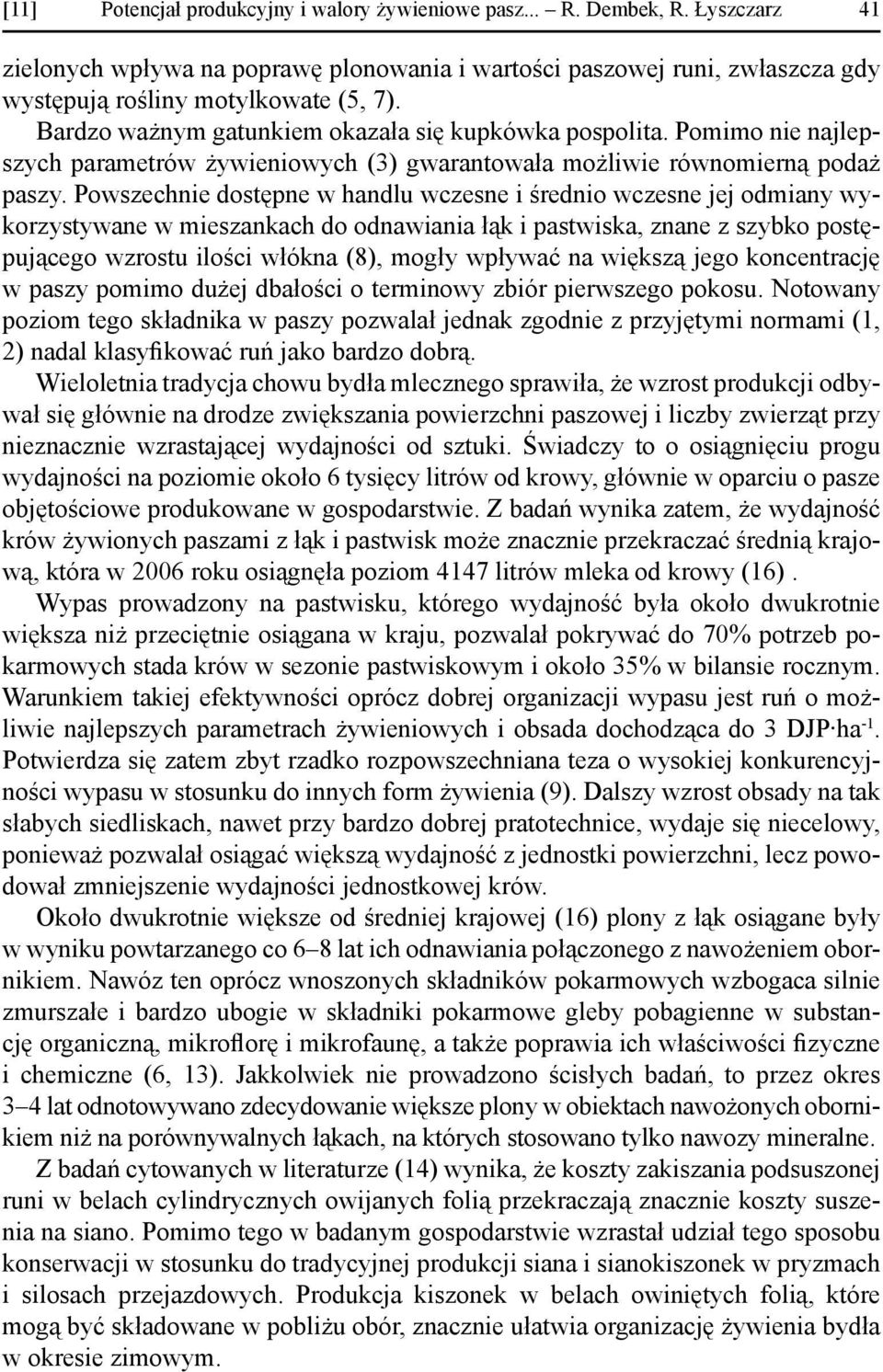 Powszechnie dostępne w handlu wczesne i średnio wczesne jej odmiany wykorzystywane w mieszankach do odnawiania łąk i pastwiska, znane z szybko postępującego wzrostu ilości włókna (8), mogły wpływać