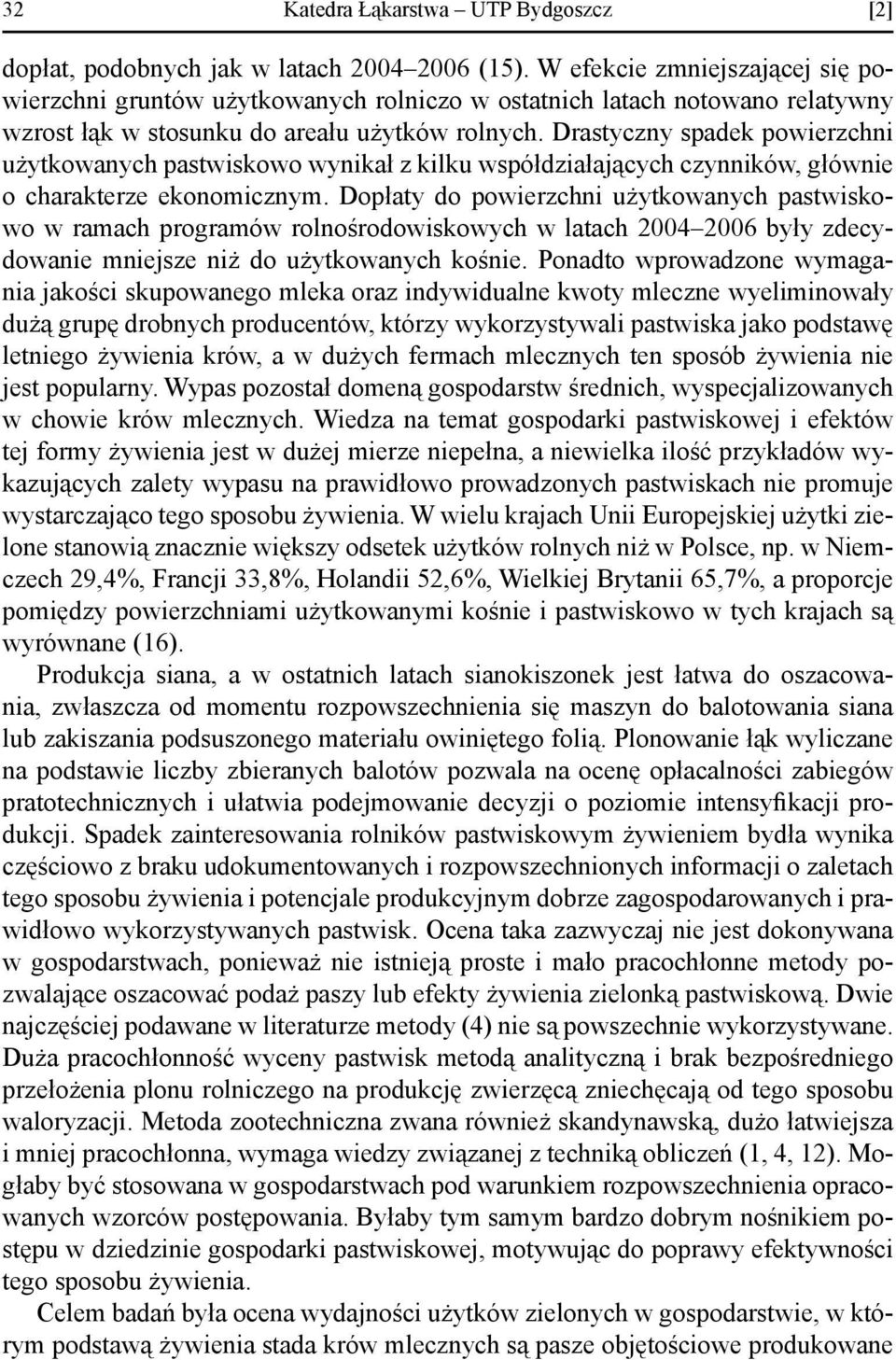 Drastyczny spadek powierzchni użytkowanych pastwiskowo wynikał z kilku współdziałających czynników, głównie o charakterze ekonomicznym.