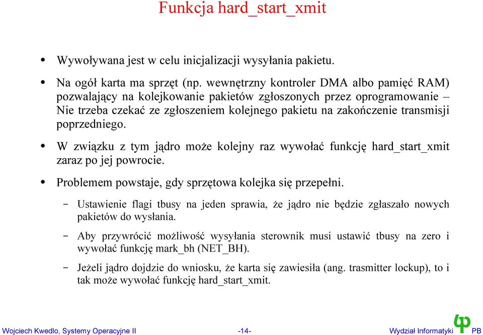 poprzedniego. W związku z tym jądro może kolejny raz wywołać funkcję hard_start_xmit zaraz po jej powrocie. Problemem powstaje, gdy sprzętowa kolejka się przepełni.