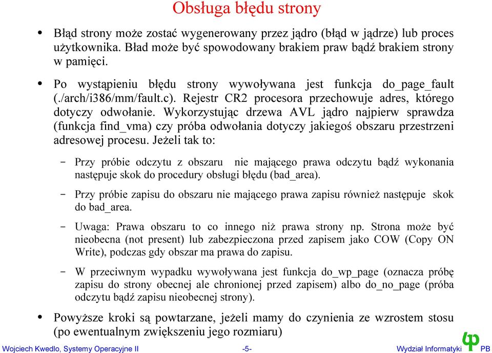 Wykorzystując drzewa AVL jądro najpierw sprawdza (funkcja find_vma) czy próba odwołania dotyczy jakiegoś obszaru przestrzeni adresowej procesu.