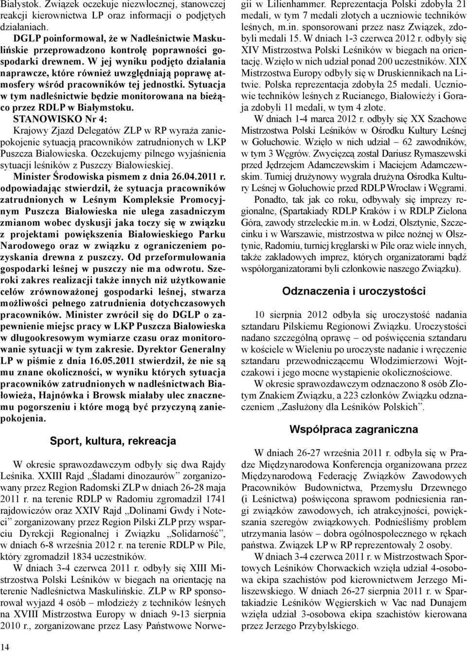 W jej wyniku podjęto działania naprawcze, które również uwzględniają poprawę atmosfery wśród pracowników tej jednostki.