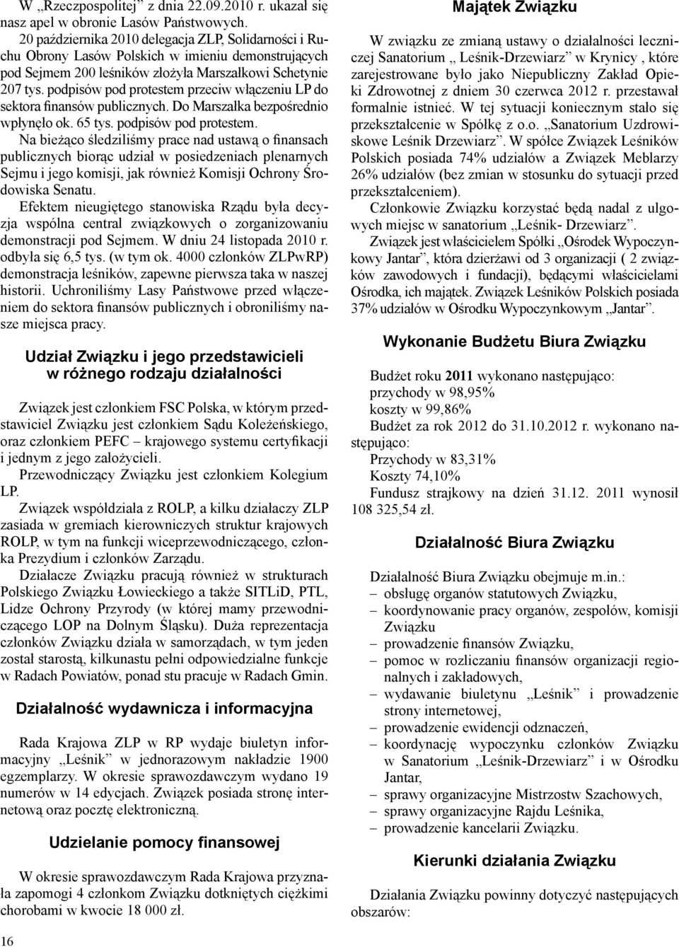 podpisów pod protestem przeciw włączeniu LP do sektora finansów publicznych. Do Marszałka bezpośrednio wpłynęło ok. 65 tys. podpisów pod protestem.