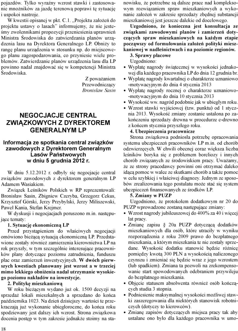 Generalnego LP. Obniży to rangę planu urządzenia w stosunku np. do miejscowego planu zagospodarowania, co przyniesie wiele problemów.