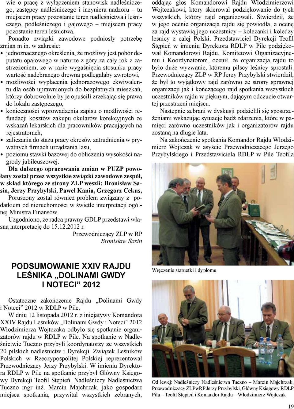 w zakresie: jednoznacznego określenia, że możliwy jest pobór deputatu opałowego w naturze z góry za cały rok z zastrzeżeniem, że w razie wygaśnięcia stosunku pracy wartość nadebranego drewna