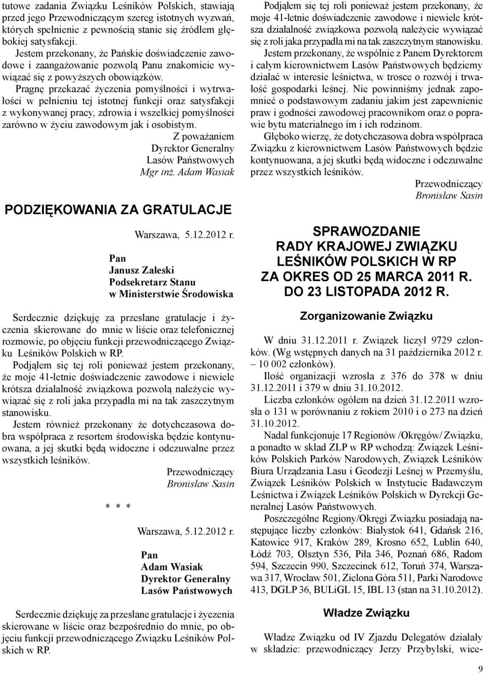 Pragnę przekazać życzenia pomyślności i wytrwałości w pełnieniu tej istotnej funkcji oraz satysfakcji z wykonywanej pracy, zdrowia i wszelkiej pomyślności zarówno w życiu zawodowym jak i osobistym.
