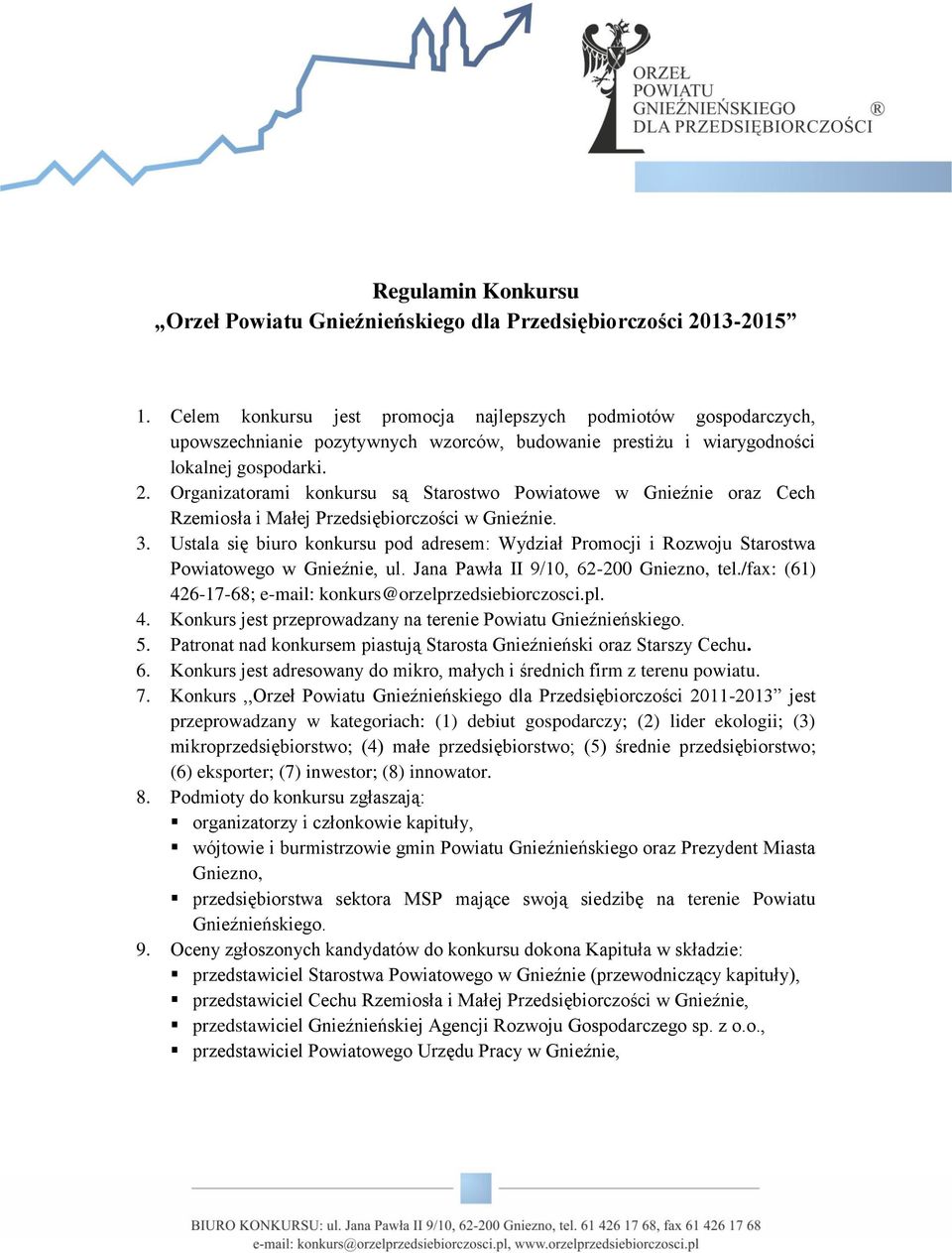 Organizatorami konkursu są Starostwo Powiatowe w Gnieźnie oraz Cech Rzemiosła i Małej Przedsiębiorczości w Gnieźnie. 3.