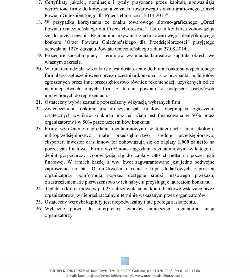 W przypadku korzystania ze znaku towarowego słowno-graficznego Orzeł Powiatu Gnieźnieńskiego dla Przedsiębiorczości, laureaci konkursu zobowiązują się do przestrzegania Regulaminu używania znaku