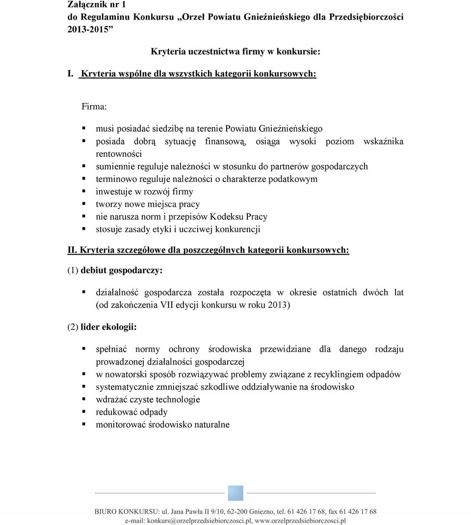 sumiennie reguluje należności w stosunku do partnerów gospodarczych terminowo reguluje należności o charakterze podatkowym inwestuje w rozwój firmy tworzy nowe miejsca pracy nie narusza norm i