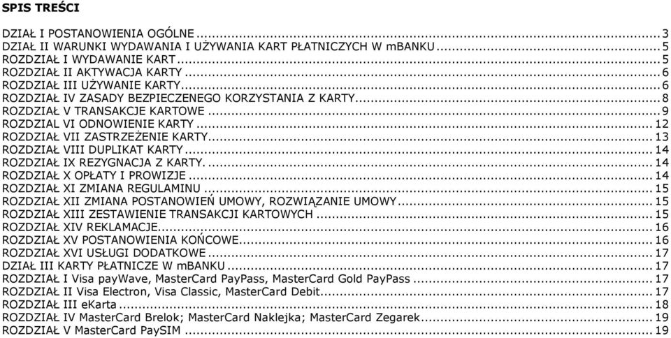 .. 13 ROZDZIAŁ VIII DUPLIKAT KARTY... 14 ROZDZIAŁ IX REZYGNACJA Z KARTY.... 14 ROZDZIAŁ X OPŁATY I PROWIZJE... 14 ROZDZIAŁ XI ZMIANA REGULAMINU.