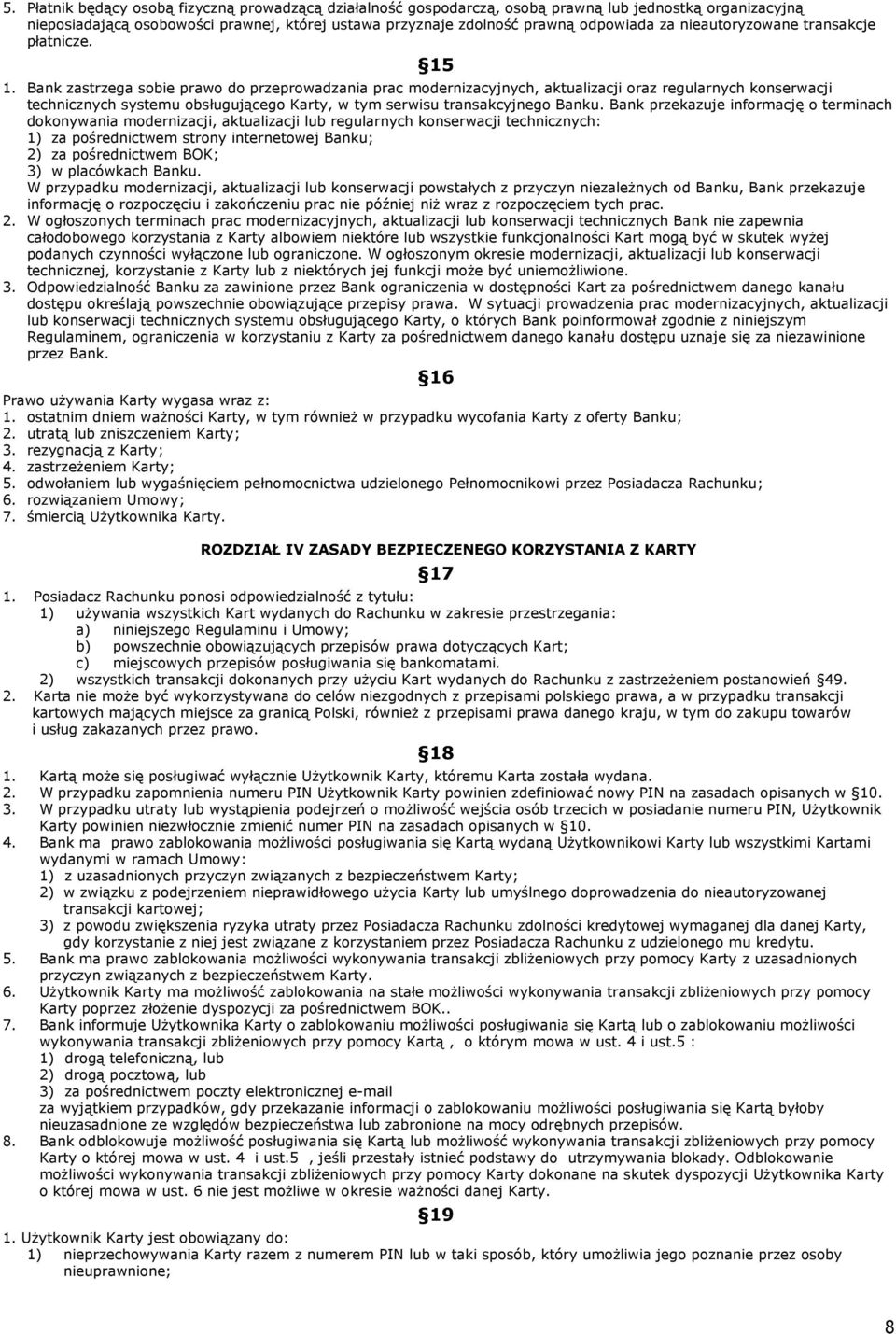 Bank zastrzega sobie prawo do przeprowadzania prac modernizacyjnych, aktualizacji oraz regularnych konserwacji technicznych systemu obsługującego Karty, w tym serwisu transakcyjnego Banku.