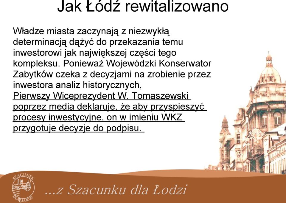 Ponieważ Wojewódzki Konserwator Zabytków czeka z decyzjami na zrobienie przez inwestora analiz