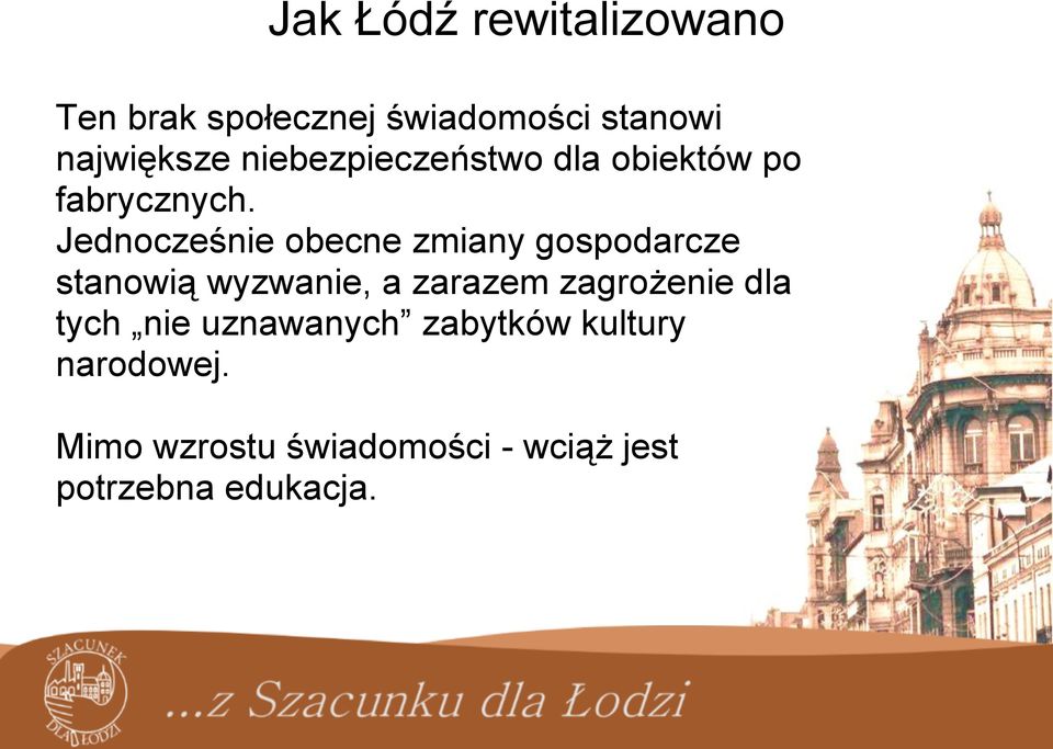 Jednocześnie obecne zmiany gospodarcze stanowią wyzwanie, a zarazem