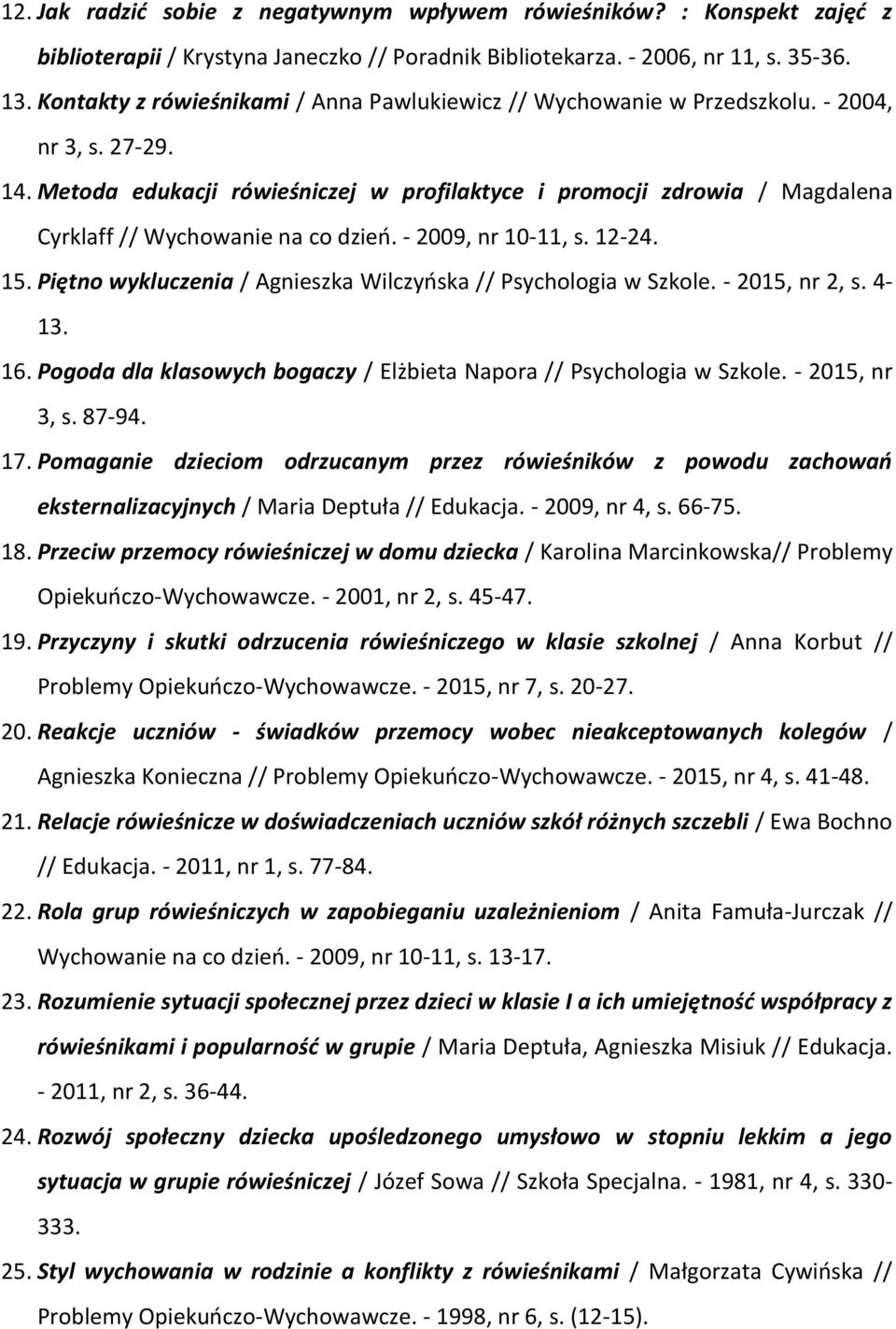 Metoda edukacji rówieśniczej w profilaktyce i promocji zdrowia / Magdalena Cyrklaff // Wychowanie na co dzień. - 2009, nr 10-11, s. 12-24. 15.