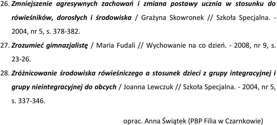 Zrozumieć gimnazjalistę / Maria Fudali // Wychowanie na co dzień. - 2008, nr 9, s. 23-26. 28.