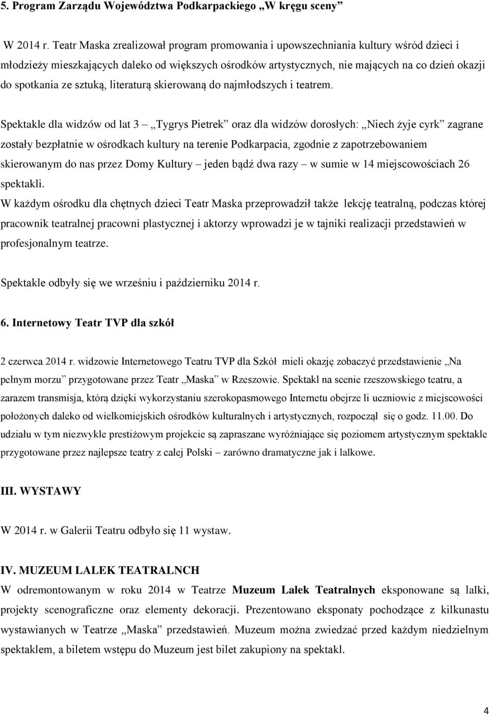 sztuką, literaturą skierowaną do najmłodszych i teatrem.