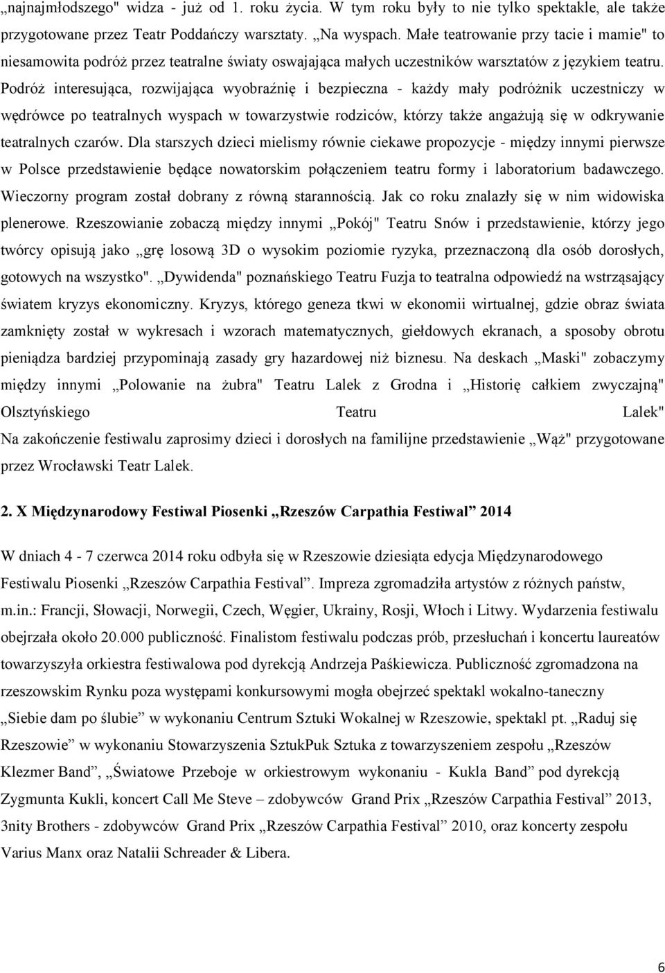 Podróż interesująca, rozwijająca wyobraźnię i bezpieczna - każdy mały podróżnik uczestniczy w wędrówce po teatralnych wyspach w towarzystwie rodziców, którzy także angażują się w odkrywanie