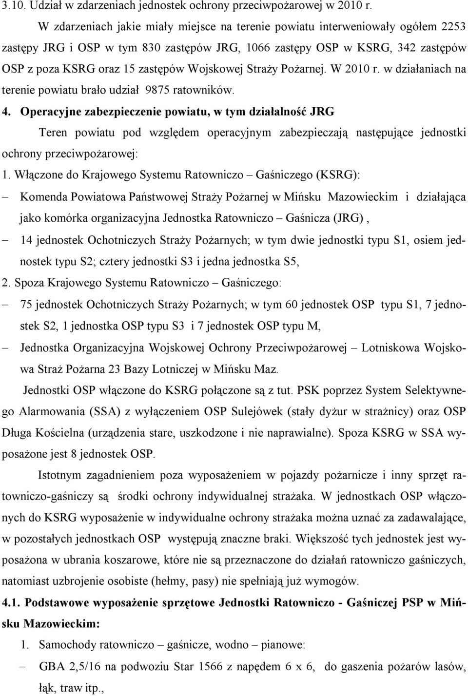 Wojskowej Straży Pożarnej. W 2010 r. w działaniach na terenie powiatu brało udział 9875 ratowników. 4.