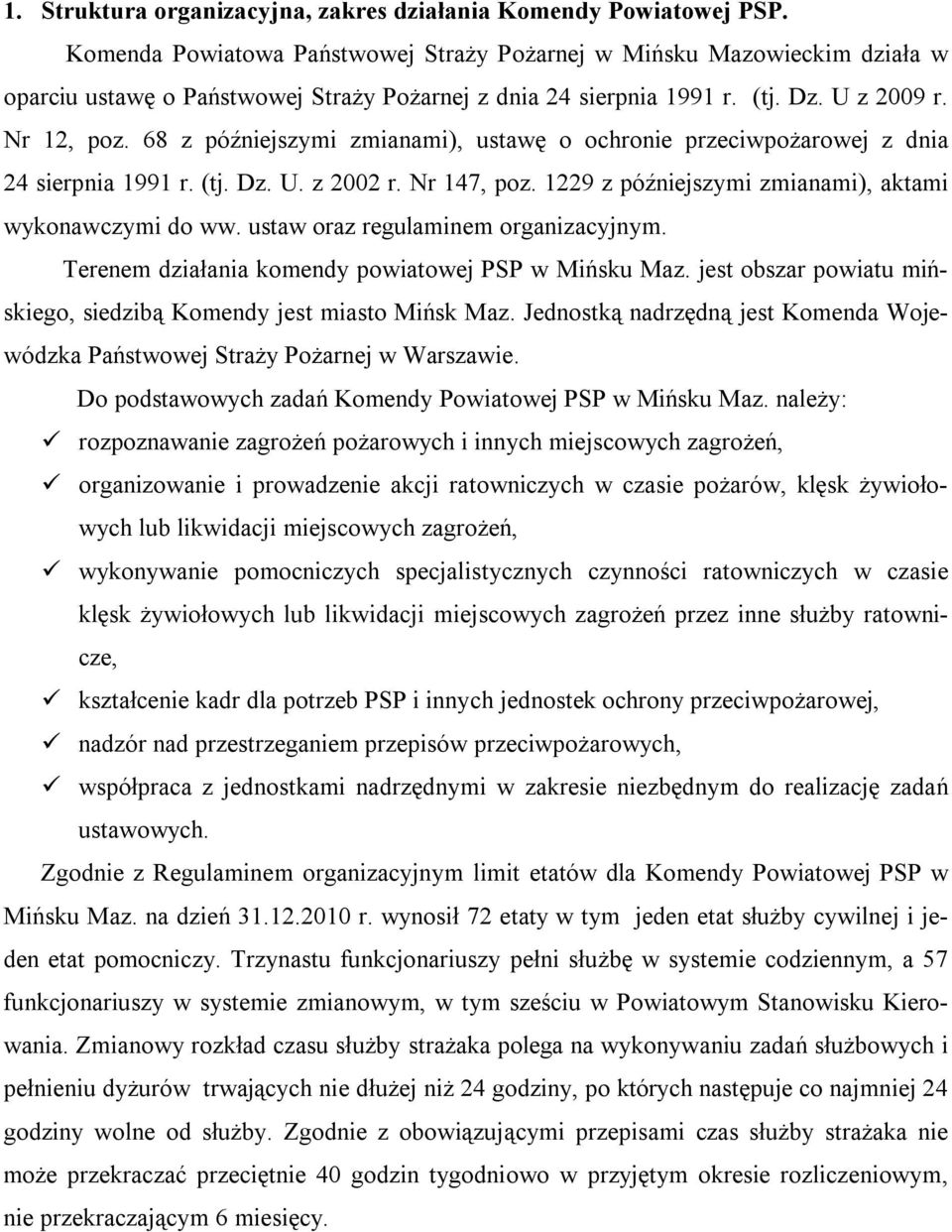 68 z późniejszymi zmianami), ustawę o ochronie przeciwpożarowej z dnia 24 sierpnia 1991 r. (tj. Dz. U. z 2002 r. Nr 147, poz. 1229 z późniejszymi zmianami), aktami wykonawczymi do ww.