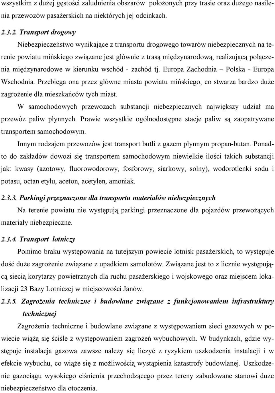 międzynarodowe w kierunku wschód - zachód tj. Europa Zachodnia Polska - Europa Wschodnia.
