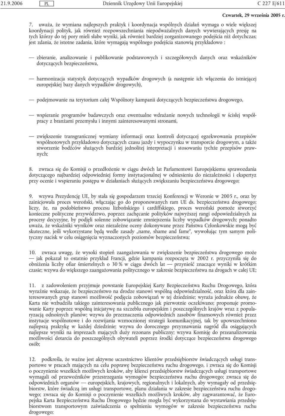 którzy do tej pory mieli słabe wyniki, jak również bardziej zorganizowanego podejścia niż dotychczas; jest zdania, że istotne zadania, które wymagają wspólnego podejścia stanowią przykładowo :