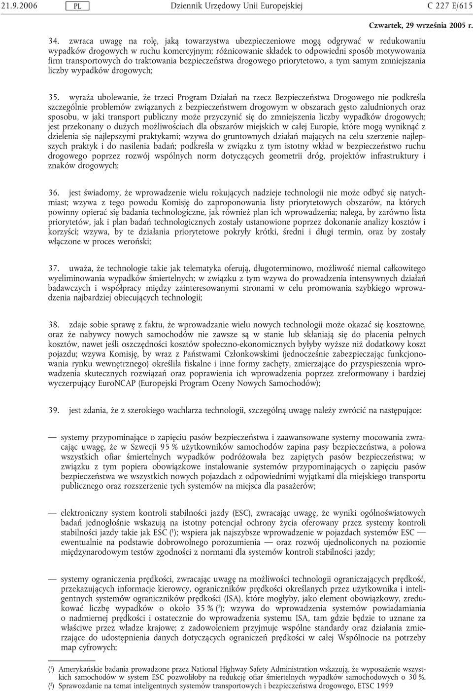 traktowania bezpieczeństwa drogowego priorytetowo, a tym samym zmniejszania liczby wypadków drogowych; 35.