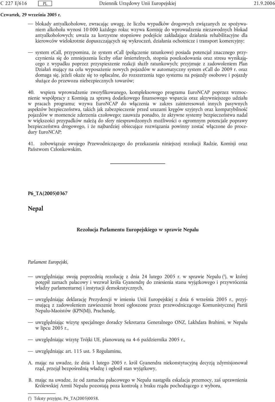 antyalkoholowych; uważa za korzystne stopniowe podejście zakładające działania rehabilitacyjne dla kierowców wielokrotnie dopuszczających się wykroczeń, działania ochotnicze i transport komercyjny;