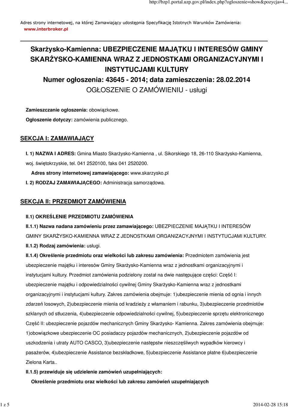 2014 OGŁOSZENIE O ZAMÓWIENIU - usługi Zamieszczanie ogłoszenia: obowiązkowe. Ogłoszenie dotyczy: zamówienia publicznego. SEKCJA I: ZAMAWIAJĄCY I. 1) NAZWA I ADRES: Gmina Miasto Skarżysko-Kamienna, ul.