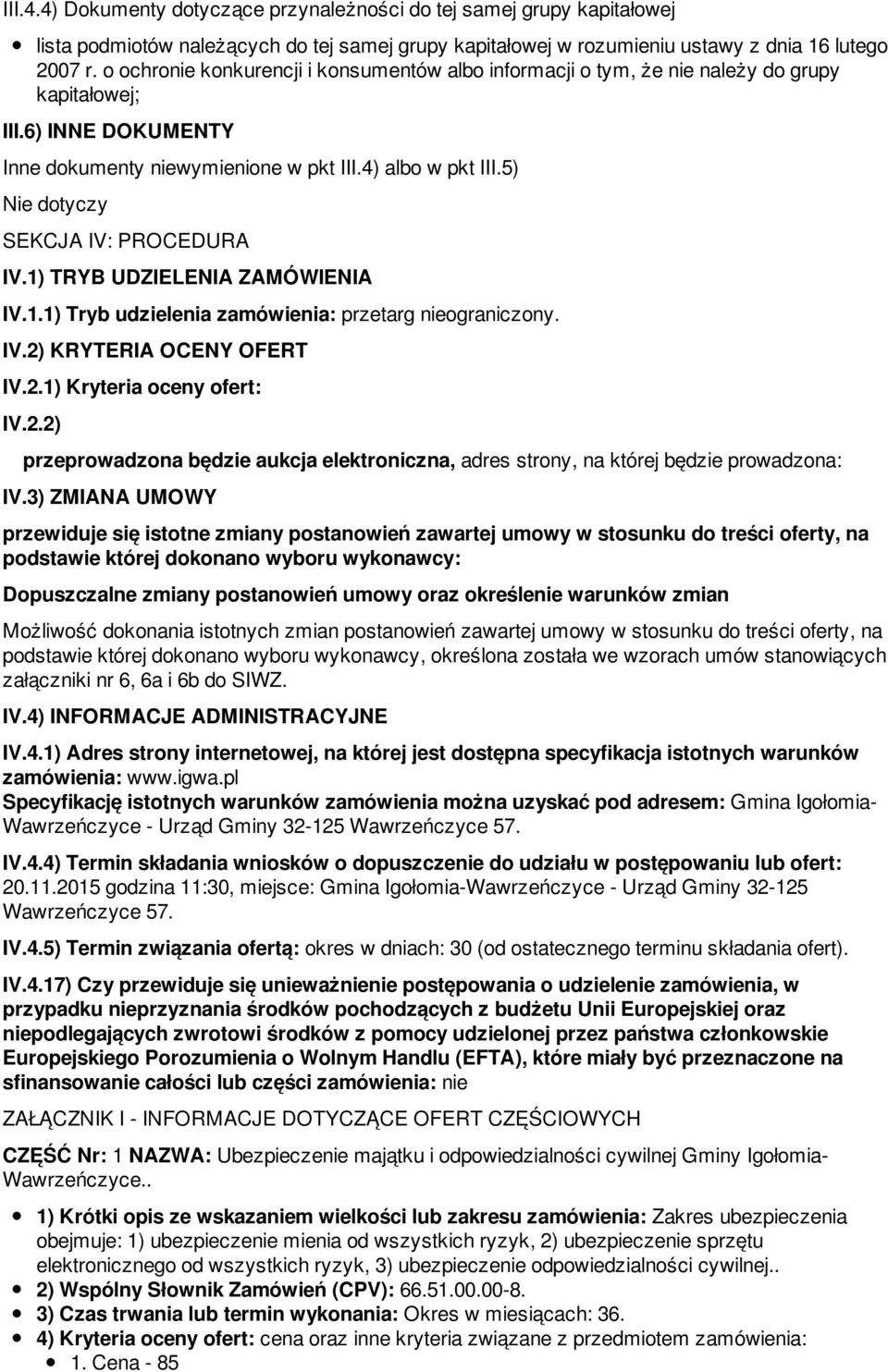 5) Nie dotyczy SEKCJA IV: PROCEDURA IV.1) TRYB UDZIELENIA ZAMÓWIENIA IV.1.1) Tryb udzielenia zamówienia: przetarg nieograniczony. IV.2)