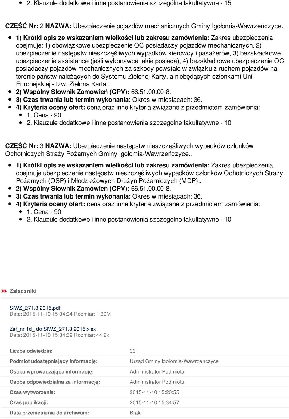 (jeśli wykonawca takie posiada), 4) bezskładkowe ubezpieczenie OC posiadaczy pojazdów mechanicznych za szkody powstałe w związku z ruchem pojazdów na terenie państw należących do Systemu Zielonej