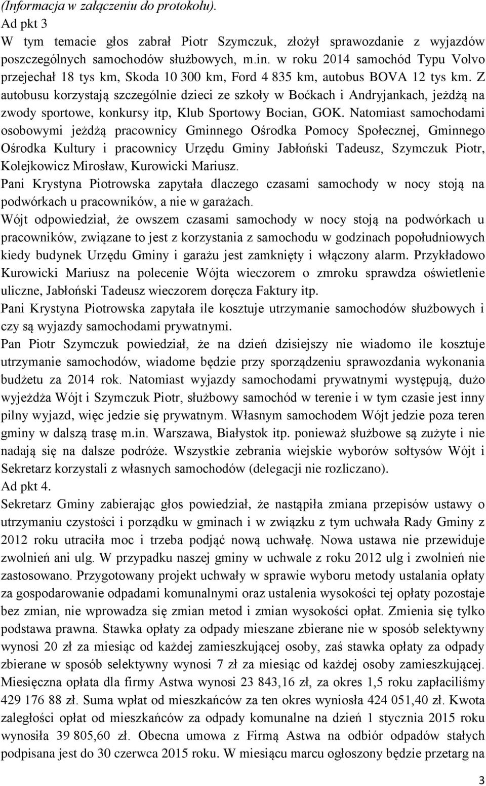 Z autobusu korzystają szczególnie dzieci ze szkoły w Boćkach i Andryjankach, jeżdżą na zwody sportowe, konkursy itp, Klub Sportowy Bocian, GOK.