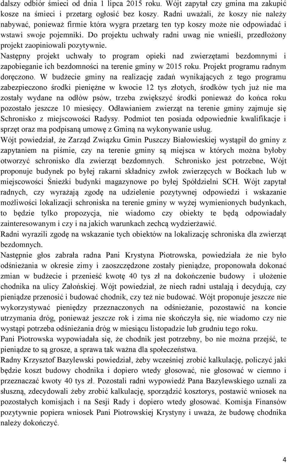 Do projektu uchwały radni uwag nie wnieśli, przedłożony projekt zaopiniowali pozytywnie.