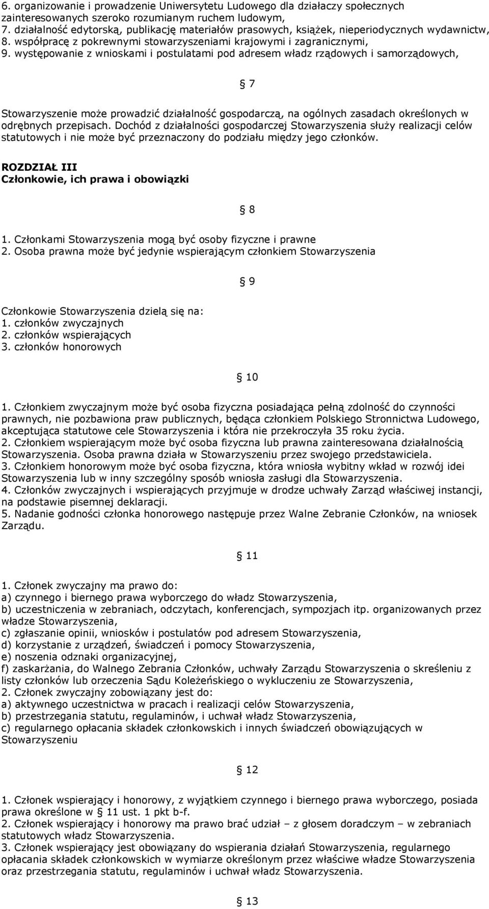 występowanie z wnioskami i postulatami pod adresem władz rządowych i samorządowych, 7 Stowarzyszenie może prowadzić działalność gospodarczą, na ogólnych zasadach określonych w odrębnych przepisach.