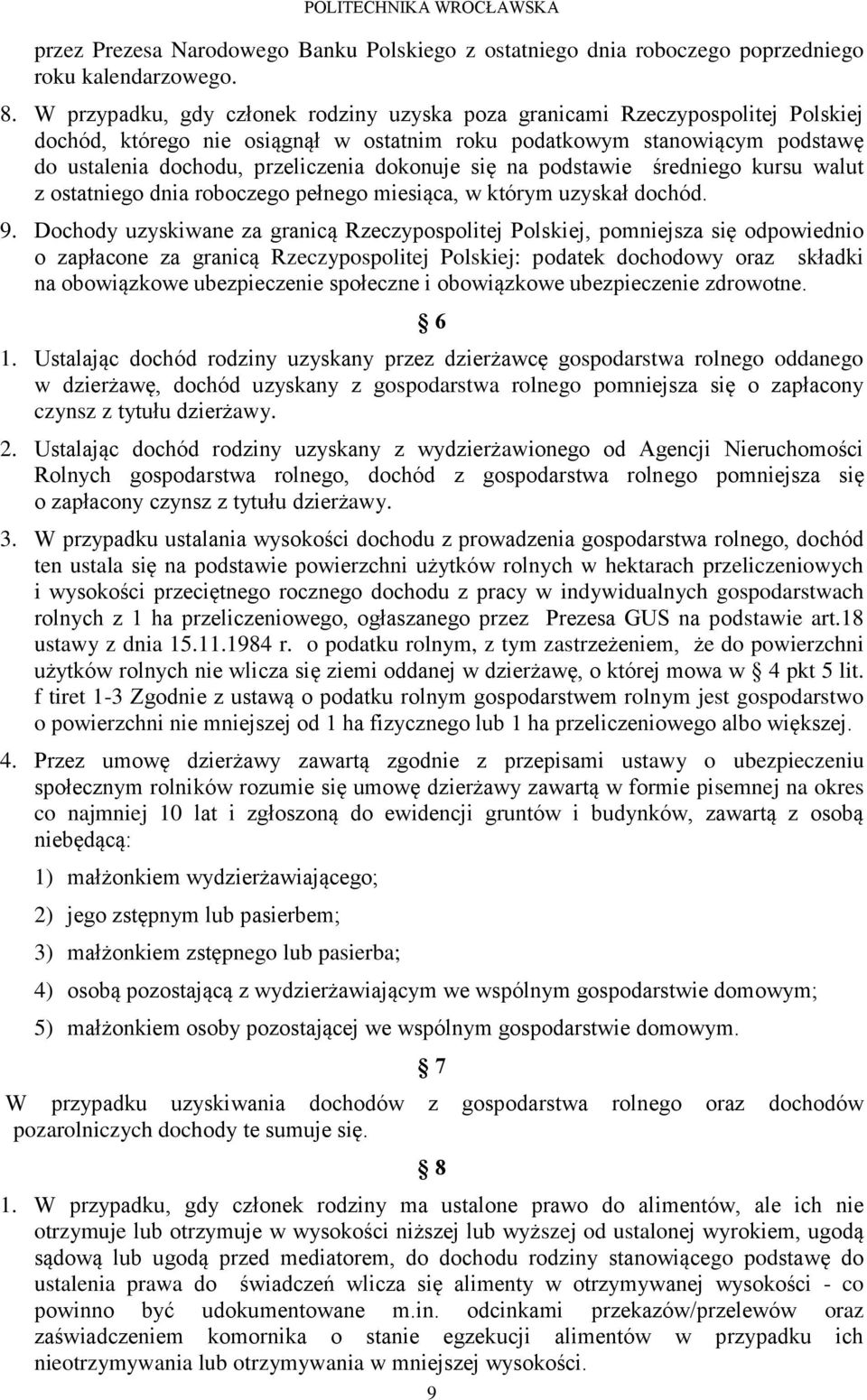 dokonuje się na podstawie średniego kursu walut z ostatniego dnia roboczego pełnego miesiąca, w którym uzyskał dochód. 9.