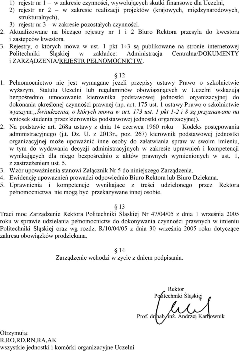 1 pkt 1 3 są publikowane na stronie internetowej Politechniki Śląskiej w zakładce: Administracja Centralna/DOKUMENTY i ZARZĄDZENIA/REJESTR PEŁNOMOCNICTW. 12 1.