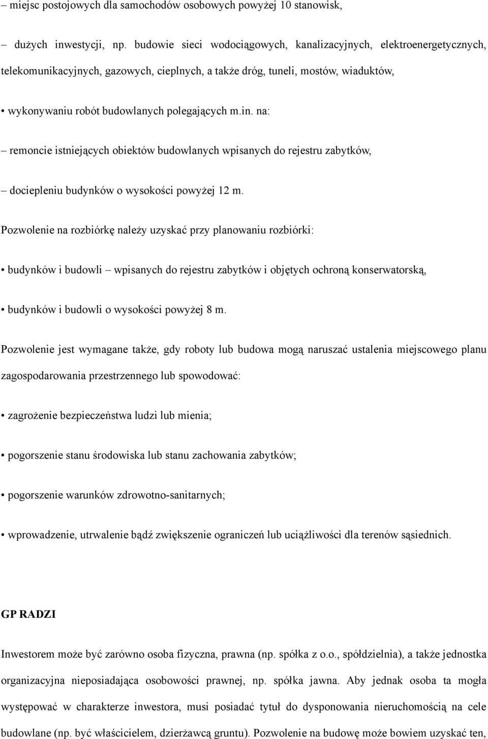 na: remoncie istniejących obiektów budowlanych wpisanych do rejestru zabytków, dociepleniu budynków o wysokości powyżej 12 m.