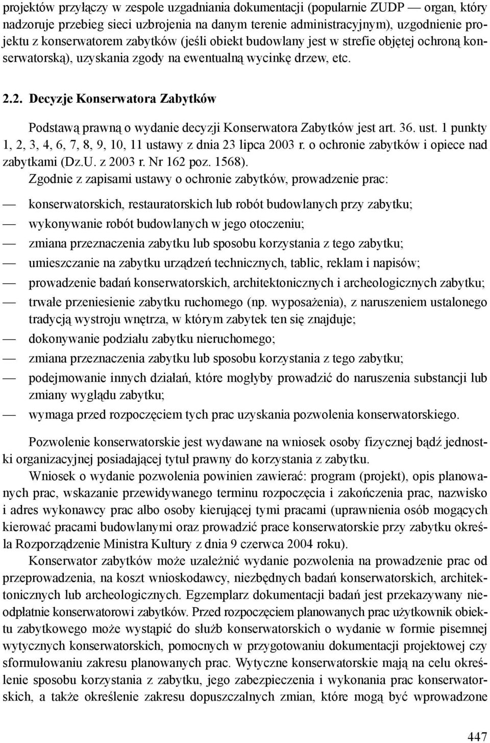 2. Decyzje Konserwatora Zabytków Podstawą prawną o wydanie decyzji Konserwatora Zabytków jest art. 36. ust. 1 punkty 1, 2, 3, 4, 6, 7, 8, 9, 10, 11 ustawy z dnia 23 lipca 2003 r.