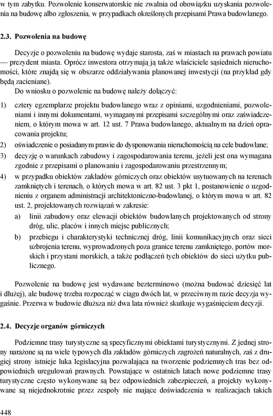 Oprócz inwestora otrzymają ją także właściciele sąsiednich nieruchomości, które znajdą się w obszarze oddziaływania planowanej inwestycji (na przykład gdy będą zacieniane).