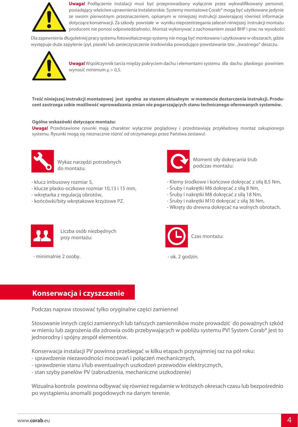 Za szkody powstałe w wyniku nieprzestrzegania zaleceń niniejszej instrukcji montażu producent nie ponosi odpowiedzialności. Montaż wykonywać z zachowaniem zasad BHP i prac na wysokości.