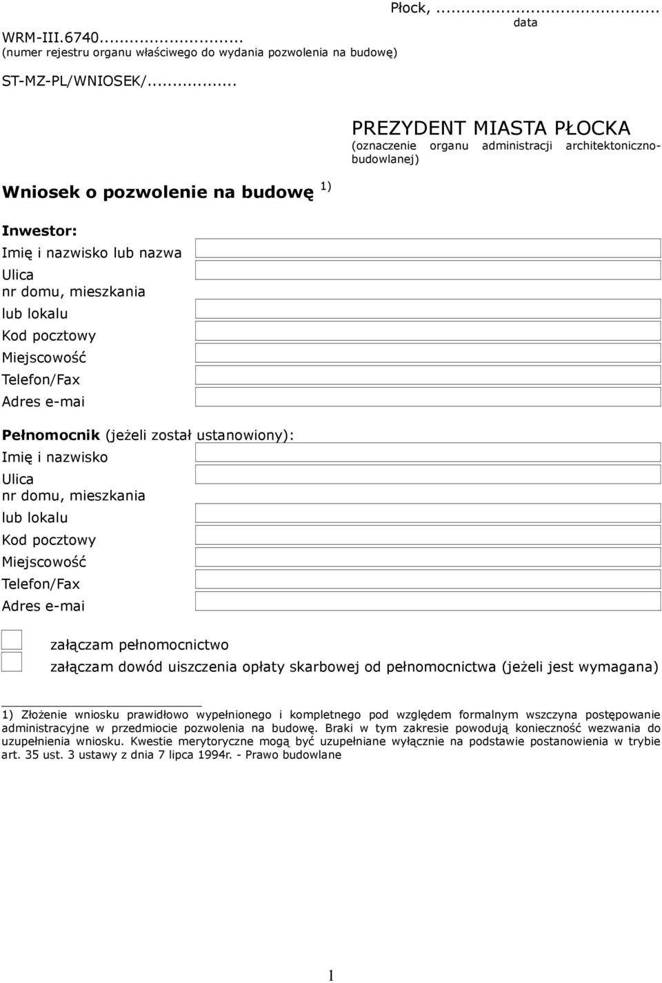 Imię i nazwisko Ulica nr domu, mieszkania lub lokalu Kod pocztowy Miejscowość Telefon/Fax Adres e-mai PREZYDENT MIASTA PŁOCKA (oznaczenie organu administracji architektonicznobudowlanej) załączam