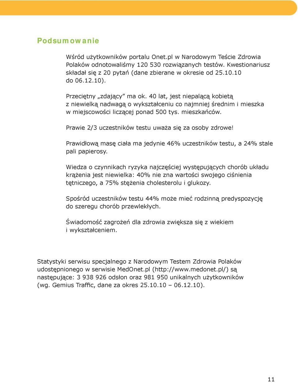 Prawie 2/3 uczestników testu uważa się za osoby zdrowe! Prawidłową masę ciała ma jedynie 46% uczestników testu, a 24% stale pali papierosy.