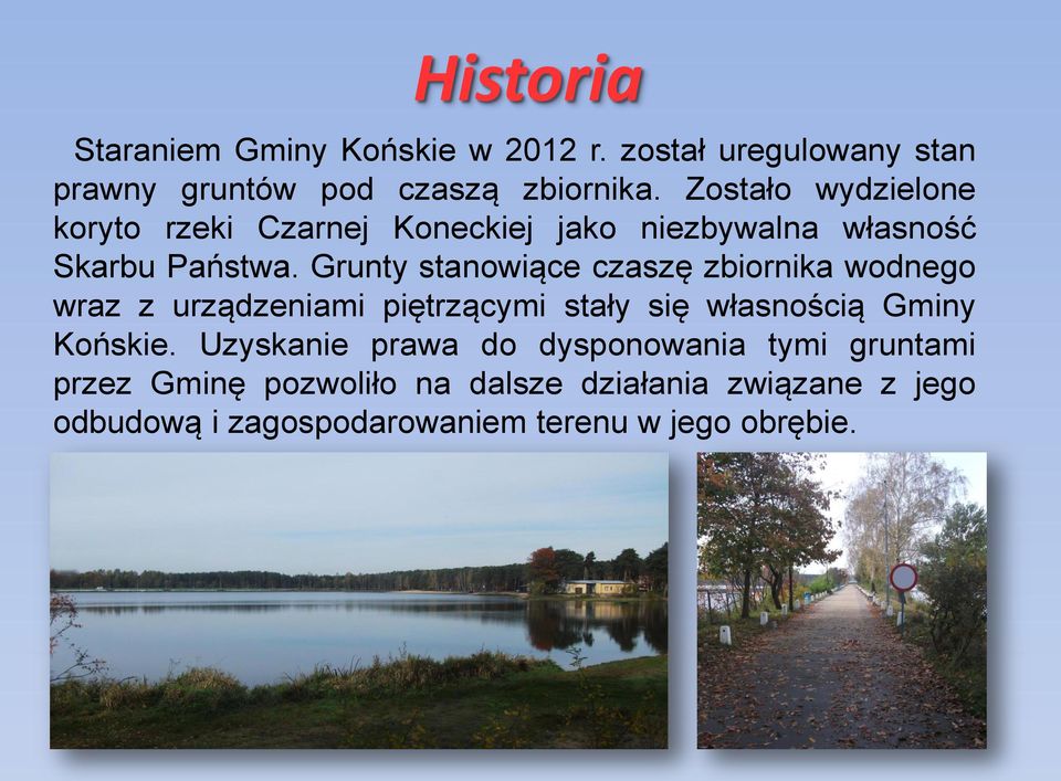Grunty stanowiące czaszę zbiornika wodnego wraz z urządzeniami piętrzącymi stały się własnością Gminy Końskie.
