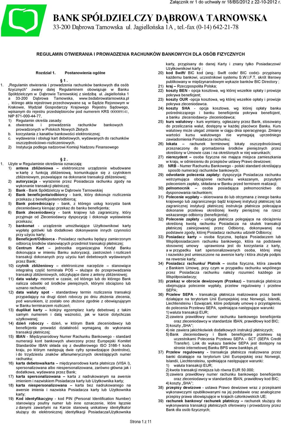 Postanowienia ogólne 1. 1. Regulamin otwierania i prowadzenia rachunków bankowych dla osób fizycznych zwany dalej Regulaminem obowiązuje w Banku Spółdzielczym w Dąbrowie Tarnowskiej z siedzibą ul.