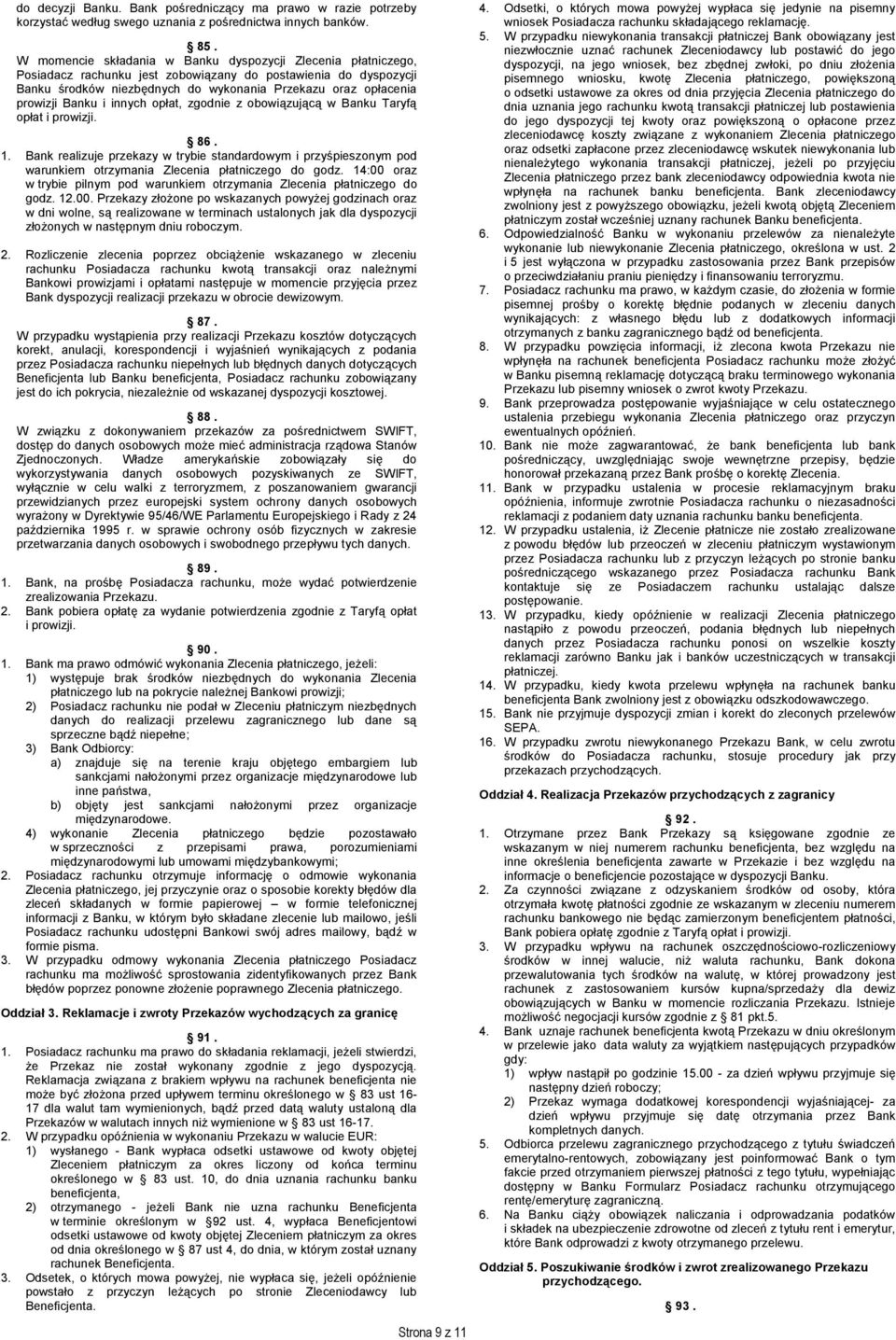 Banku i innych opłat, zgodnie z obowiązującą w Banku Taryfą opłat i prowizji. 86. 1.