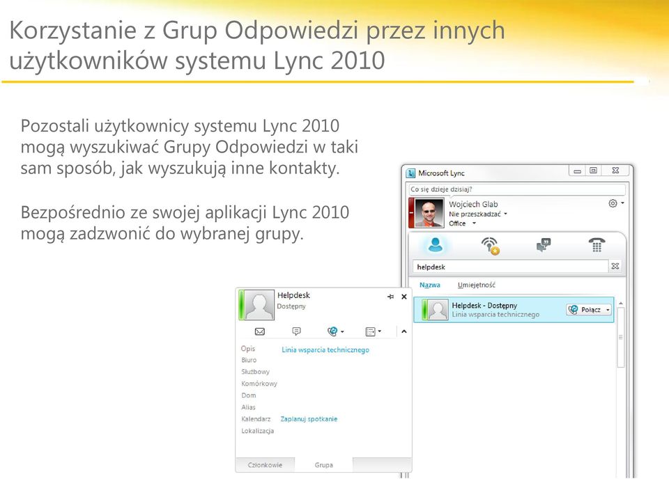 Grupy Odpowiedzi w taki sam sposób, jak wyszukują inne kontakty.