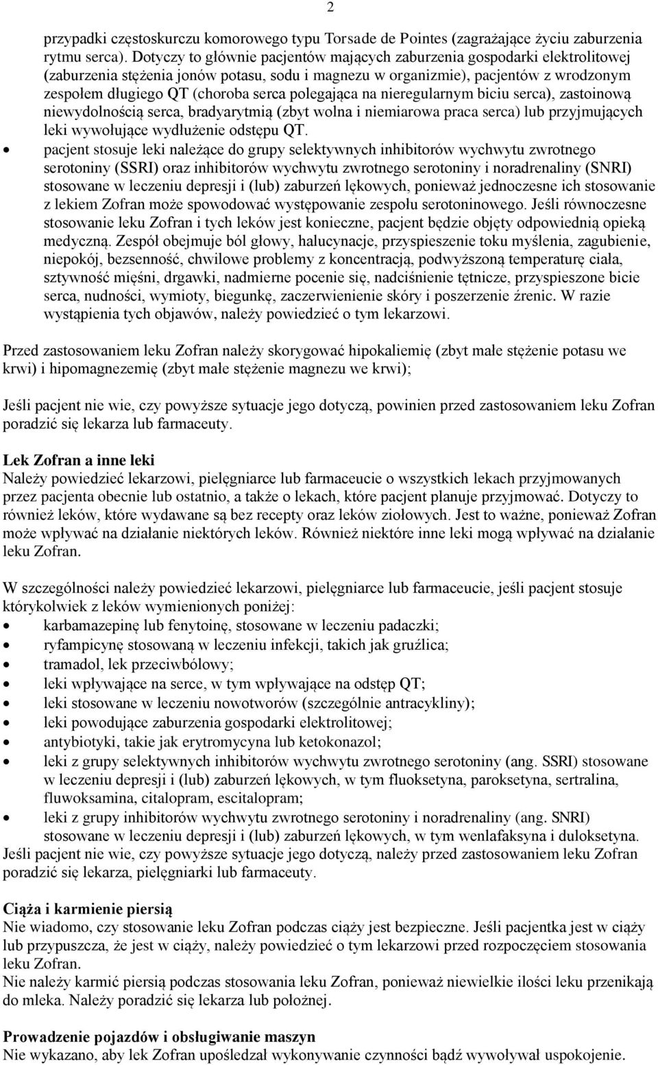 polegająca na nieregularnym biciu serca), zastoinową niewydolnością serca, bradyarytmią (zbyt wolna i niemiarowa praca serca) lub przyjmujących leki wywołujące wydłużenie odstępu QT.