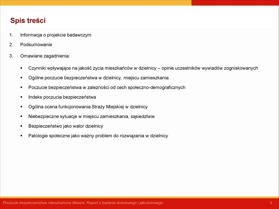 dzielnicy, miejscu zamieszkania Poczucie bezpieczeństwa w zależności od cech społeczno-demograficznych Indeks poczucia bezpieczeństwa Ogólna ocena funkcjonowania