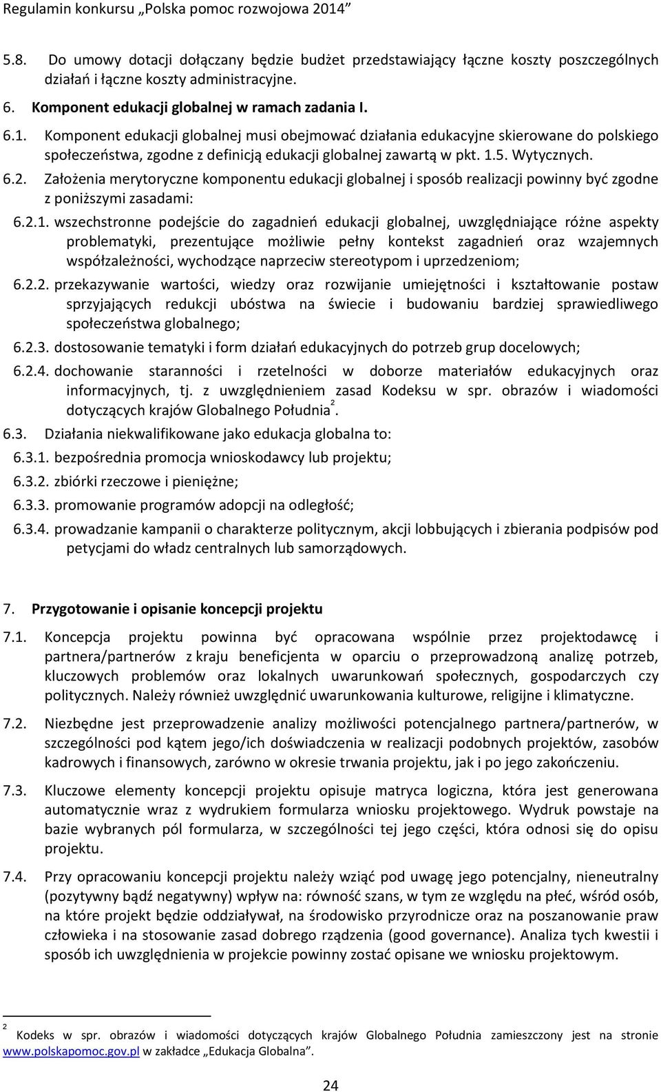 Założenia merytoryczne komponentu edukacji globalnej i sposób realizacji powinny być zgodne z poniższymi zasadami: 6.2.1.